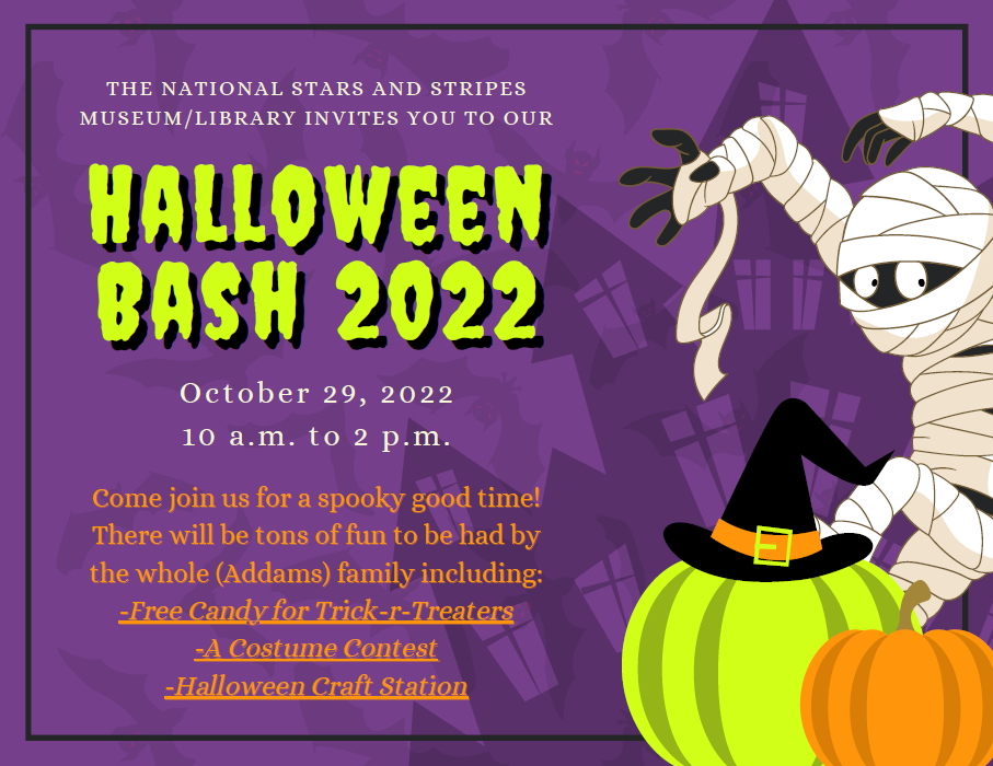 The National Stars and Stripes Museum and Library Halloween Bash will be held Saturday, October 29, 2022 from 10am to 2pm at the museum.