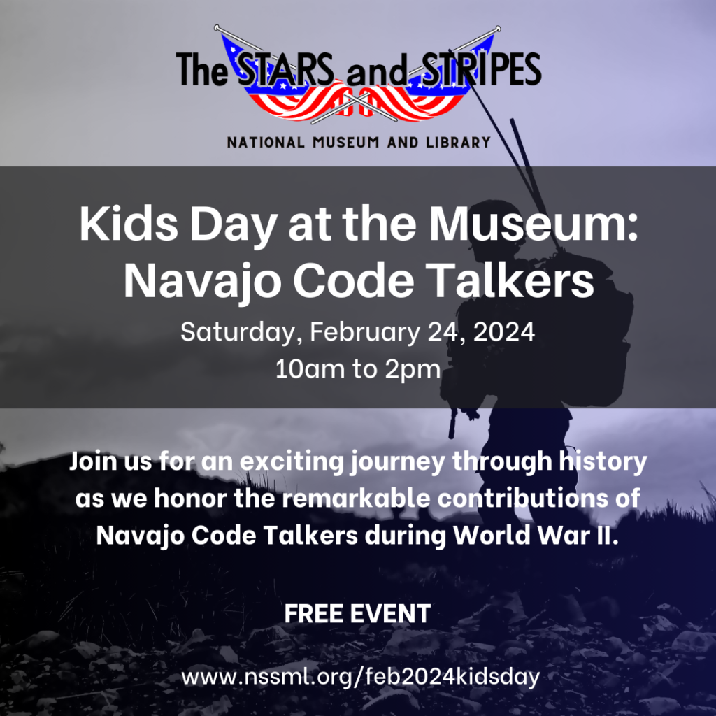 February Kids Day at the Museum WWII Navajo Code Talkers will be held on Saturday February 24 2024 from 10 am to 2 pm at the Stars and Stripes National Museum and Library in Bloomfield Missouri