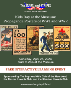 April Kids Day at the Museum Propaganda Posters of World War One and World War Two will be held on Saturday April 27 2024 from 10 am to 2 pm at the Stars and Stripes National Museum and Library in Bloomfield Missouri