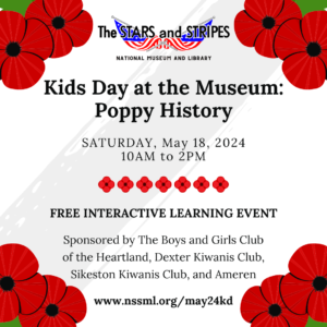 May Kids Day at the Museum Poppy History o will be held on Saturday May 18 2024 from 10 am to 2 pm at the Stars and Stripes National Museum and Library in Bloomfield Missouri 